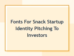 The Best Fonts for a Snack Startup Investor Pitch