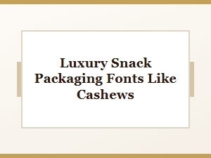 Perfect Fonts for Luxury Snack Packaging