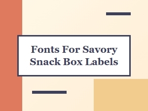 Selecting Savory Snack Label Fonts