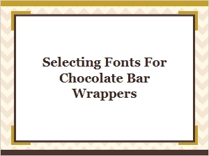 Selecting Fonts for Chocolate Bar Wrapper Design