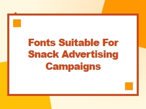 Fonts for Snack Advertising Campaigns